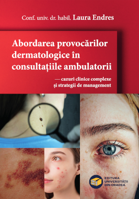 Cover of Abordarea provocărilor dermatologice în consultațiile ambulatorii - cazuri clinice complexe și strategii de management