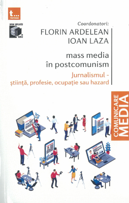 Mass-Media în postcomunism. Mass-Media sub lupa cercetătorilor şi a practicienilor