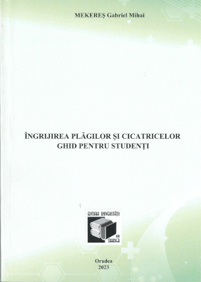 Îngrijirea plăgilor şi cicatricelor. Ghid pentru studenți