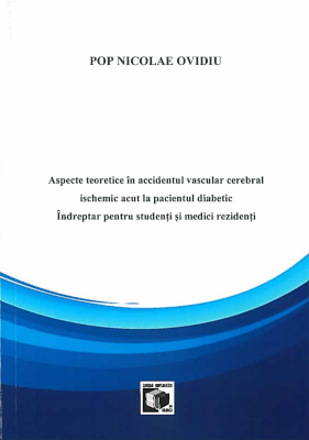 Aspecte teoretice în accidentul vascular cerebral ischemic acut la pacientul diabetic. Îndreptar pentru studenţi şi medici rezidenţi